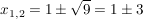 $ x_{1,2}=1\pm\wurzel{9}=1\pm3 $ $ x_{1,2}=1\pm\wurzel{9}=1\pm3 $