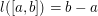 $ l([a,b])=b-a $