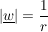 $ |\underline{w}|=\bruch{1}{r} $ $ |\underline{w}|=\bruch{1}{r} $