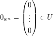 $ 0_{\IR^n}=\vektor{0\\\vdots\\0}\in U $ $ 0_{\IR^n}=\vektor{0\\\vdots\\0}\in U $