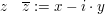 $ z\quad \overline{z}:=x-i\cdot{}y $ $ z\quad \overline{z}:=x-i\cdot{}y $