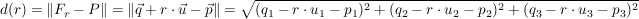 $ d(r)=\left\|F_r-P\right\|=\left\|\vec{q}+r\cdot{}\vec{u}-\vec{p}\right\|=\wurzel{(q_1-r\cdot{}u_1-p_1)^2+(q_2-r\cdot{}u_2-p_2)^2+(q_3-r\cdot{}u_3-p_3)^2} $ $ d(r)=\left\|F_r-P\right\|=\left\|\vec{q}+r\cdot{}\vec{u}-\vec{p}\right\|=\wurzel{(q_1-r\cdot{}u_1-p_1)^2+(q_2-r\cdot{}u_2-p_2)^2+(q_3-r\cdot{}u_3-p_3)^2} $