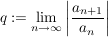 $ q:=\limes_{n\rightarrow\infty}\left|\frac{a_{n+1}}{a_n}\right| $ $ q:=\limes_{n\rightarrow\infty}\left|\frac{a_{n+1}}{a_n}\right| $