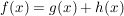 $ f(x)=g(x)+h(x) $ $ f(x)=g(x)+h(x) $