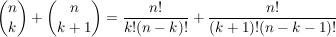$ {n\choose k} + {n\choose k+1}=\frac{n!}{k!(n-k)!} + \frac{n!}{(k+1)!(n-k-1)!} $ $ {n\choose k} + {n\choose k+1}=\frac{n!}{k!(n-k)!} + \frac{n!}{(k+1)!(n-k-1)!} $
