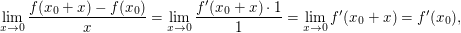 $ \lim_{x \to 0} \frac{f(x_0+x)-f(x_0)}{x}=\lim_{x \to 0} \frac{f'(x_0+x)\cdot{}1}{1}=\lim_{x \to 0} f'(x_0+x)=f'(x_0), $ $ \lim_{x \to 0} \frac{f(x_0+x)-f(x_0)}{x}=\lim_{x \to 0} \frac{f'(x_0+x)\cdot{}1}{1}=\lim_{x \to 0} f'(x_0+x)=f'(x_0), $