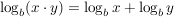 $ \log_b (x\cdot y)=\log_b x + \log_b y $ $ \log_b (x\cdot y)=\log_b x + \log_b y $