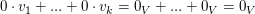 $ 0\cdot v_1+...+0\cdot v_k=0_V+...+0_V=0_V $ $ 0\cdot v_1+...+0\cdot v_k=0_V+...+0_V=0_V $