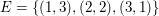 $ E=\{(1,3),(2,2),(3,1)\} $