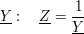 $ \underline{Y}:\quad \underline{Z}=\bruch{1}{\underline{Y}} $ $ \underline{Y}:\quad \underline{Z}=\bruch{1}{\underline{Y}} $