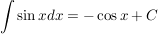 $ \int \sin x dx = - \cos x + C $ $ \int \sin x dx = - \cos x + C $