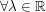 $ \forall \lambda\in\IR $ $ \forall \lambda\in\IR $