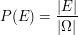 $ P(E)=\bruch{|E|}{|\Omega|} $ $ P(E)=\bruch{|E|}{|\Omega|} $