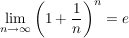 $ \limes_{n\rightarrow\infty}\left(1+\frac{1}{n}\right)^n=e $ $ \limes_{n\rightarrow\infty}\left(1+\frac{1}{n}\right)^n=e $