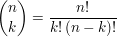 $ {n\choose k}=\frac{n!}{k!\,(n-k)!} $ $ {n\choose k}=\frac{n!}{k!\,(n-k)!} $