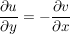 $ \frac{\partial u}{\partial y}=-\frac{\partial v}{\partial x} $ $ \frac{\partial u}{\partial y}=-\frac{\partial v}{\partial x} $