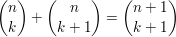 $ {n\choose k} + {n\choose k+1}={n+1\choose k+1} $ $ {n\choose k} + {n\choose k+1}={n+1\choose k+1} $