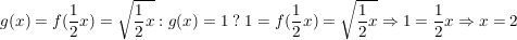 $ g(x)=f(\frac{1}{2}x)=\wurzel{\frac{1}{2}x} : g(x)=1 \ ?\ 1=f(\frac{1}{2}x)=\wurzel{\frac{1}{2}x} \Rightarrow 1=\frac{1}{2}x \Rightarrow x=2 $ $ g(x)=f(\frac{1}{2}x)=\wurzel{\frac{1}{2}x} : g(x)=1 \ ?\ 1=f(\frac{1}{2}x)=\wurzel{\frac{1}{2}x} \Rightarrow 1=\frac{1}{2}x \Rightarrow x=2 $