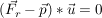 $ (\vec{F_r}-\vec{p})*\vec{u}=0 $ $ (\vec{F_r}-\vec{p})*\vec{u}=0 $