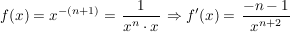 $ f(x)=x^{-(n+1)}=\left \bruch{1}{x^n\cdot{}x} \right \Rightarrow f'(x)=\left \bruch{-n-1}{x^{n+2}} \right $ $ f(x)=x^{-(n+1)}=\left \bruch{1}{x^n\cdot{}x} \right \Rightarrow f'(x)=\left \bruch{-n-1}{x^{n+2}} \right $