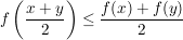 $ f\left(\bruch{x+y}{2}\right)\le \bruch{f(x)+f(y)}{2} $ $ f\left(\bruch{x+y}{2}\right)\le \bruch{f(x)+f(y)}{2} $