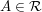 $ A\in\mathcal{R} $ $ A\in\mathcal{R} $