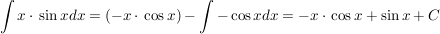 $ \int x \cdot{} \sin x dx = (-x \cdot{} \cos x)-\int {-\cos x} dx = -x \cdot{} \cos {x} + \sin {x} + C $ $ \int x \cdot{} \sin x dx = (-x \cdot{} \cos x)-\int {-\cos x} dx = -x \cdot{} \cos {x} + \sin {x} + C $