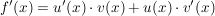 $ f'(x) = u'(x) \cdot{} v(x) + u(x) \cdot{} v'(x) $ $ f'(x) = u'(x) \cdot{} v(x) + u(x) \cdot{} v'(x) $