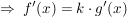 $ \Rightarrow\ f'(x)=k\cdot{}g'(x) $ $ \Rightarrow\ f'(x)=k\cdot{}g'(x) $