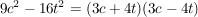 $ 9c^2-16t^2=(3c+4t)(3c-4t) $ $ 9c^2-16t^2=(3c+4t)(3c-4t) $