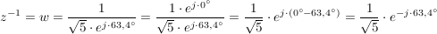 $ z^{-1}=w=\bruch{1}{\wurzel{5}\cdot{}e^{j\cdot{}63,4°}}=\bruch{1\cdot{}e^{j\cdot{}0°}}{\wurzel{5}\cdot{}e^{j\cdot{}63,4°}}=\bruch{1}{\wurzel{5}}\cdot{}e^{j\cdot{}(0°-63,4°)}=\bruch{1}{\wurzel{5}}\cdot{}e^{-j\cdot{}63,4°} $ $ z^{-1}=w=\bruch{1}{\wurzel{5}\cdot{}e^{j\cdot{}63,4°}}=\bruch{1\cdot{}e^{j\cdot{}0°}}{\wurzel{5}\cdot{}e^{j\cdot{}63,4°}}=\bruch{1}{\wurzel{5}}\cdot{}e^{j\cdot{}(0°-63,4°)}=\bruch{1}{\wurzel{5}}\cdot{}e^{-j\cdot{}63,4°} $