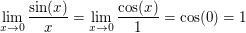 $ \lim_{x \to 0} \frac{\sin(x)}{x}=\lim_{x \to 0} \frac{\cos(x)}{1}=\cos(0)=1 $ $ \lim_{x \to 0} \frac{\sin(x)}{x}=\lim_{x \to 0} \frac{\cos(x)}{1}=\cos(0)=1 $