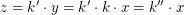 $ z=k'\cdot y=k'\cdot k\cdot x=k''\cdot x $ $ z=k'\cdot y=k'\cdot k\cdot x=k''\cdot x $