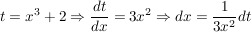 $ t = x^3+2 \Rightarrow \bruch{dt}{dx} = 3 x^2 \Rightarrow dx = \bruch{1}{3x^2} dt $ $ t = x^3+2 \Rightarrow \bruch{dt}{dx} = 3 x^2 \Rightarrow dx = \bruch{1}{3x^2} dt $