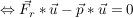 $ \gdw \vec{F_r}*\vec{u}-\vec{p}*\vec{u}=0 $ $ \gdw \vec{F_r}*\vec{u}-\vec{p}*\vec{u}=0 $
