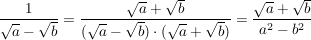 $ \bruch{1}{\wurzel{a}-\wurzel{b}}}=\bruch{\wurzel{a}+\wurzel{b}}{(\wurzel{a}-\wurzel{b})\cdot{}(\wurzel{a}+\wurzel{b})}=\bruch{\wurzel{a}+\wurzel{b}}{a^2-b^2} $ $ \bruch{1}{\wurzel{a}-\wurzel{b}}}=\bruch{\wurzel{a}+\wurzel{b}}{(\wurzel{a}-\wurzel{b})\cdot{}(\wurzel{a}+\wurzel{b})}=\bruch{\wurzel{a}+\wurzel{b}}{a^2-b^2} $