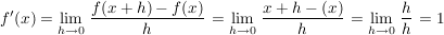 $ f'(x)=\limes_{h \to 0}\left \bruch{f(x+h)-f(x)}{h} \right=\limes_{h \to 0}\left \bruch{x+h-(x)}{h} \right=\limes_{h \to 0}\left \bruch{h}{h} \right=1 $ $ f'(x)=\limes_{h \to 0}\left \bruch{f(x+h)-f(x)}{h} \right=\limes_{h \to 0}\left \bruch{x+h-(x)}{h} \right=\limes_{h \to 0}\left \bruch{h}{h} \right=1 $