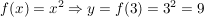 $ f(x) = x^2 \Rightarrow y = f(3) = 3^2 = 9 $ $ f(x) = x^2 \Rightarrow y = f(3) = 3^2 = 9 $