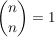 $ {n\choose n}=1 $ $ {n\choose n}=1 $