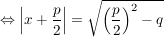 $ \gdw \left| x+\bruch{p}{2}\right|=\sqrt{\left(\bruch{p}{2}\right)^2-q} $ $ \gdw \left| x+\bruch{p}{2}\right|=\sqrt{\left(\bruch{p}{2}\right)^2-q} $