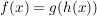 $ f(x)=g(h(x)) $ $ f(x)=g(h(x)) $