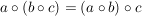 $ a \circ (b \circ c) = (a \circ b) \circ c $ $ a \circ (b \circ c) = (a \circ b) \circ c $