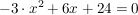 $ -3\cdot{}x^2+6x+24=0 $ $ -3\cdot{}x^2+6x+24=0 $