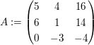 $ A:=\pmat{5&4&16\\6&1&14\\0&-3&-4} $ $ A:=\pmat{5&4&16\\6&1&14\\0&-3&-4} $