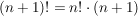 $ (n+1)!=n!\cdot (n+1) $ $ (n+1)!=n!\cdot (n+1) $