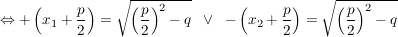 $ \gdw +\left( x_1+\bruch{p}{2}\right)=\sqrt{\left(\bruch{p}{2}\right)^2-q} \;\;\vee\;\; -\left( x_2+\bruch{p}{2}\right)=\sqrt{\left(\bruch{p}{2}\right)^2-q} $ $ \gdw +\left( x_1+\bruch{p}{2}\right)=\sqrt{\left(\bruch{p}{2}\right)^2-q} \;\;\vee\;\; -\left( x_2+\bruch{p}{2}\right)=\sqrt{\left(\bruch{p}{2}\right)^2-q} $