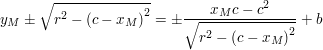 $ y_M\pm\sqrt{r^2-\left(c-x_M\right)^2}=\pm\frac{x_Mc-c^2}{\sqrt{r^2-\left(c-x_M\right)^2}}+b $ $ y_M\pm\sqrt{r^2-\left(c-x_M\right)^2}=\pm\frac{x_Mc-c^2}{\sqrt{r^2-\left(c-x_M\right)^2}}+b $