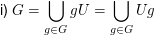 $ \mbox{i) }G=\bigcup_{g\in G}gU=\bigcup_{g\in G}Ug $ $ \mbox{i) }G=\bigcup_{g\in G}gU=\bigcup_{g\in G}Ug $