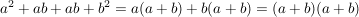 $ a^2+ab+ab+b^2=a(a+b)+b(a+b)=(a+b)(a+b) $ $ a^2+ab+ab+b^2=a(a+b)+b(a+b)=(a+b)(a+b) $