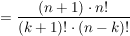 $ =\frac{(n+1)\cdot n!}{(k+1)!\cdot(n-k)!} $ $ =\frac{(n+1)\cdot n!}{(k+1)!\cdot(n-k)!} $